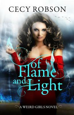 Of Flame and Light: A Weird Girls Novel by Cecy Robson