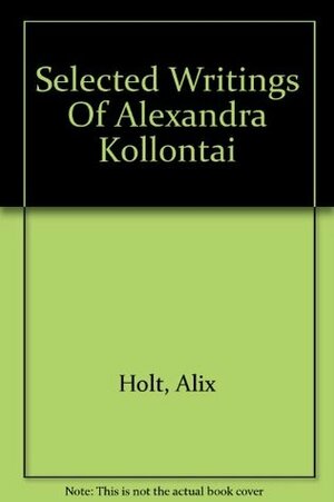 Selected Writings Of Alexandra Kollontai by Alix Holt