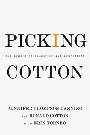 Picking Cotton: Our Memoir of Injustice and Redemption by Jennifer Thompson-Cannino