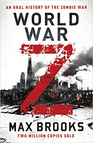 World War Z: An Oral History of the Zombie War by Max Brooks