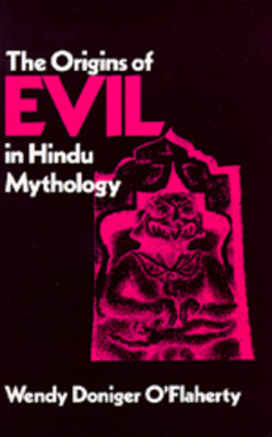 The Origins of Evil in Hindu Mythology, Volume 6 by Wendy Doniger O'Flaherty