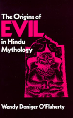 The Origins of Evil in Hindu Mythology, Volume 6 by Wendy Doniger O'Flaherty