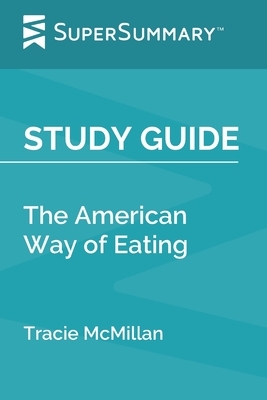 Study Guide: The American Way of Eating by Tracie McMillan (SuperSummary) by SuperSummary