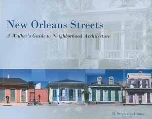 New Orleans Streets: A Walker's Guide to Neighborhood Architecture by R. Bruno