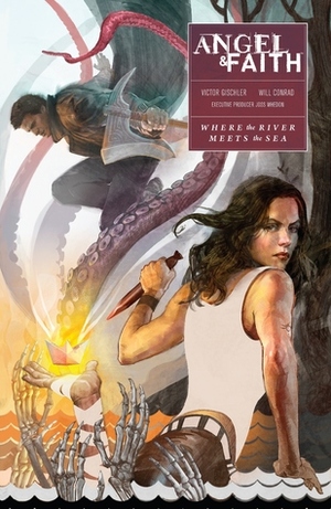 Angel & Faith: Where the River Meets the Sea by Victor Gischler, Will Conrad, Joss Whedon