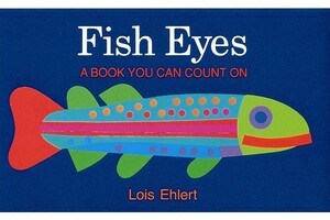 Fish Eyes: A Book You Can Count on by Lois Ehlert