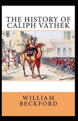 The History of Caliph Vathek Annotated by William Beckford