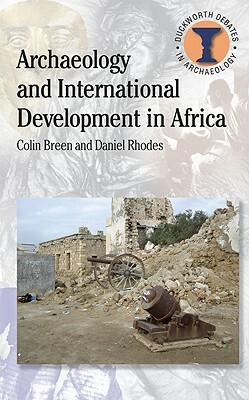 Archaeology and International Development in Africa by Daniel Rhodes, Colin Breen
