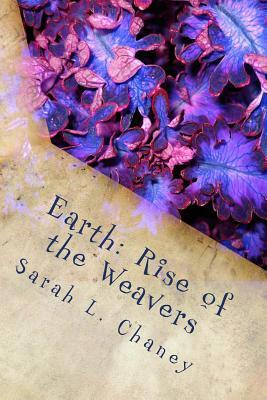 Earth: Rise of the Weavers by Sarah L. Chaney