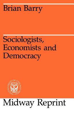 Sociologists, Economists, and Democracy by Brian Barry