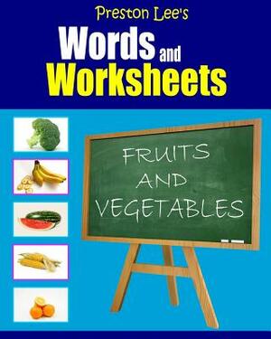 Preston Lee's Words and Worksheets - FRUITS AND VEGETABLES by Kevin Lee, Matthew Preston