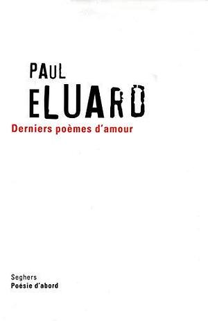 Derniers poemes d'amour by Paul Éluard, Paul Éluard