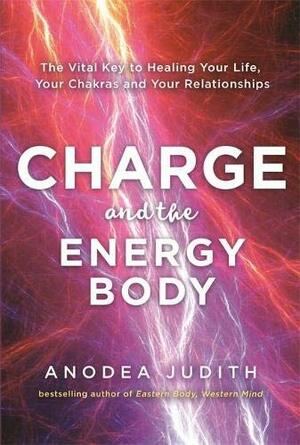 Charge and the Energy Body by Anodea Judith
