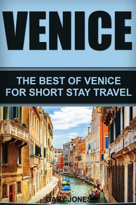 Venice: The Best Of Venice For Short Stay Travel by Gary Jones