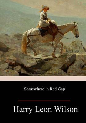 Somewhere in Red Gap by Harry Leon Wilson