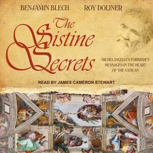 The Sistine Secrets: Michelangelo's Forbidden Messages in the Heart of the Vatican by Benjamin Blech, Roy Doliner