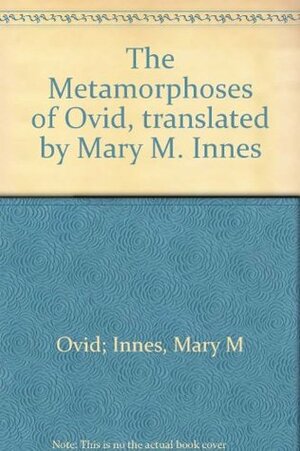 The Metamorphoses of Ovid by Mary M. Innes