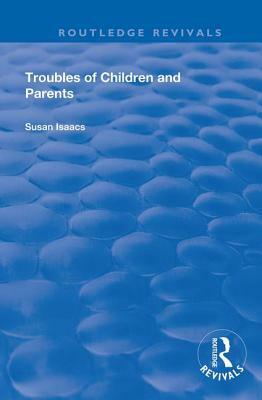 Troubles of Children and Parents by Susan Isaacs