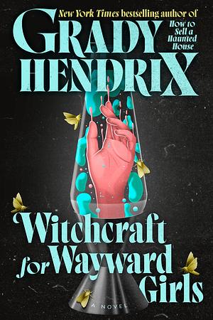 Witchcraft for Wayward Girls by Grady Hendrix