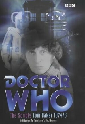 Doctor Who - The Scripts, Tom Baker 1974-5 by Andrew Pixley, Dave Martin, Terrance Dicks, Terry Nation, Gerry Davis, Barnaby Harsent, Robert Holmes, Bob Baker, Justin Richards