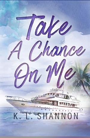 Take A Chance on Me by K.L. Shannon