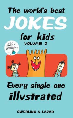 The World's Best Jokes for Kids, Volume 2: Every Single One Illustrated by Lisa Swerling, Ralph Lazar