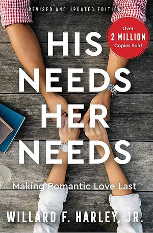 His Needs, Her Needs: Making Romantic Love Last by Willard F. Harley Jr.