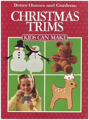 Christmas Trims Kids Can Make (Better Homes and Gardens) by Gerald M. Knox