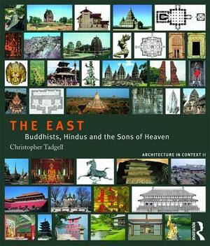 The East: Buddhists, Hindus and the Sons of Heaven by Christopher Tadgell