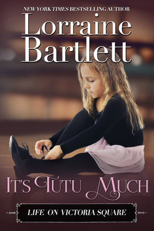 It's Tutu Much by Lorraine Bartlett