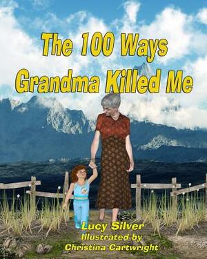 The One-hundred Ways Grandma Killed Me by Lucy Silver