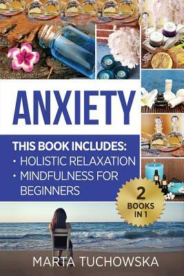 Anxiety: Mindfulness for Beginners + Holistic Relaxation by Marta Tuchowska