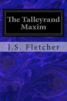 The Talleyrand Maxim by J. S. Fletcher