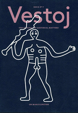 Vestoj Issue #7: On Masculinities by Vestoj: The Journal of Sartorial Matters