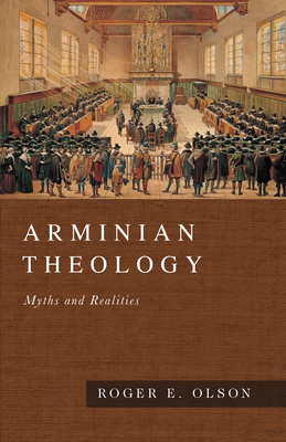Arminian Theology: Myths and Realities by Roger E. Olson