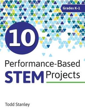 10 Performance-Based Stem Projects for Grades K-1 by Todd Stanley