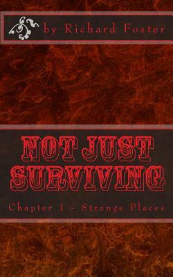 Not Just Surviving: Chapter 1 - Strange Places by Richard Foster
