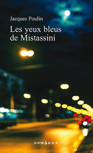 Les Yeux Bleus de Mistassini: Roman by Jacques Poulin, Sheila Fischman