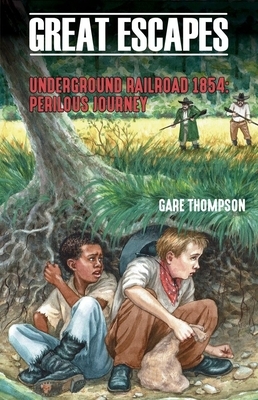 Underground Railroad 1854: Perilous Journey by Gare Thompson