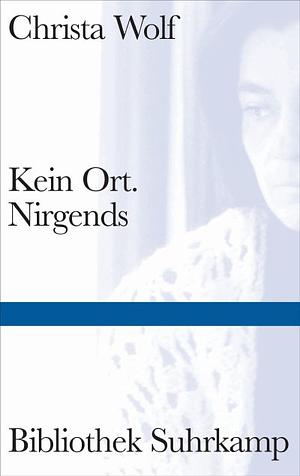 Kein Ort. Nirgends by Christa Wolf