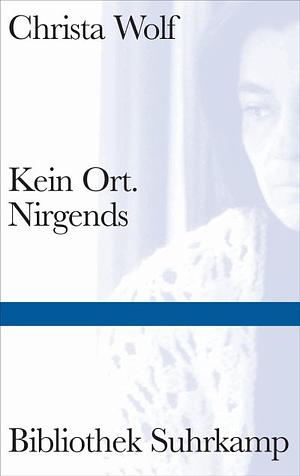 Kein Ort. Nirgends by Christa Wolf