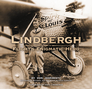 Lindbergh: Flight's Enigmatic Hero by Von Hardesty, Erik Lindbergh