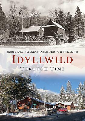 Idyllwild Through Time by John Drake, Rebecca Frazier, Robert B. Smith