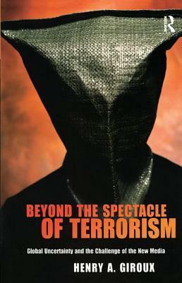 Beyond the Spectacle of Terrorism by Henry A. Giroux