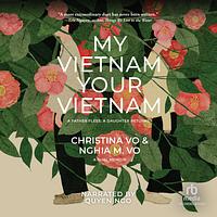My Vietnam, Your Vietnam by Nghia M. Vo, Christina Vo