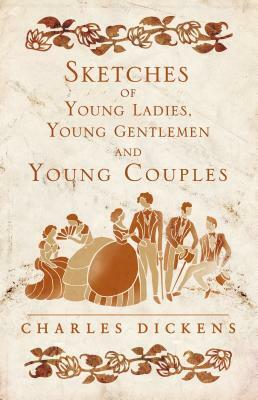 Sketches of Young Ladies, Young Gentlemen and Young Couples by Charles Dickens