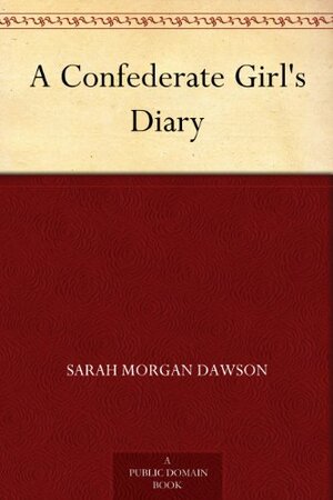 A Confederate Girl's Diary - Kindle Edition by Sarah Morgan Dawson