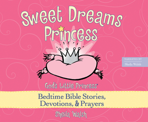 Sweet Dreams Princess: God's Little Princess Bedtime Bible Stories, Devotions, and Prayers by Sheila Walsh