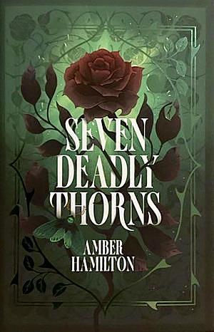 Seven Deadly Thorns by Amber Hamilton