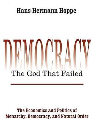 Democracy - The God That Failed by Hans-Hermann Hoppe